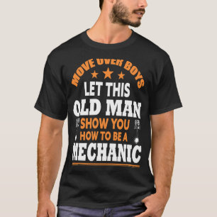 Move Over Boys Let This Old Man Show You To Be A M T-Shirt