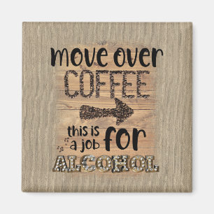 Move Over Coffee This Is A Job For Alcohol Magnet