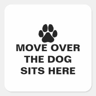 MOVE OVER THE DOG SITS HERE Custom Text Square Sticker