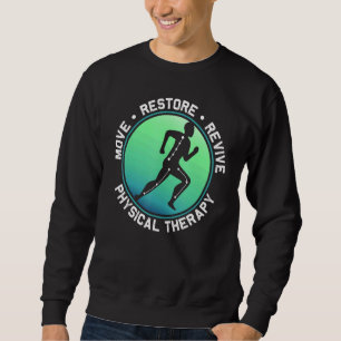 Move Restore Revive Physical Therapist Pt Sweatshirt