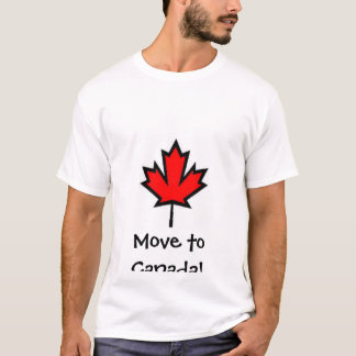 Move to Canada!! T-Shirt