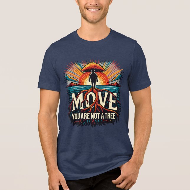 MOVE You Are Not a Tree Motivational Typography Tri-Blend Shirt (Front)
