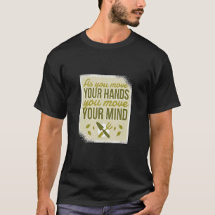 Move Your Hands Mind Gardening Gardener Garden Far T-Shirt