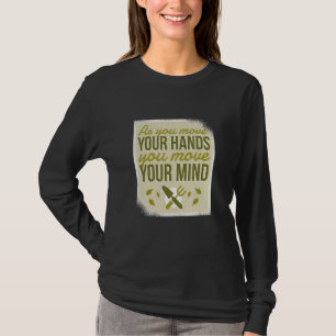 Move Your Hands Mind Gardening Gardener Garden Far T-Shirt