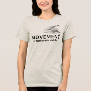 Movement Is Faith Made Visible Tri-Blend Shirt