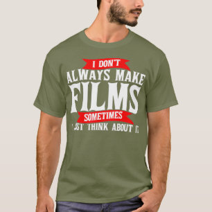 Movie Director I Dont Always Make Films _nxpl T-Shirt