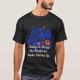 Moving to Escape the Smoke Camping  Camper Humour  T-Shirt
