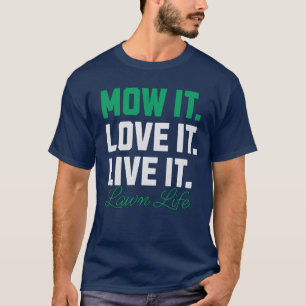 Mow It Love It Live It Lawn Life Lawnmower Lover T-Shirt