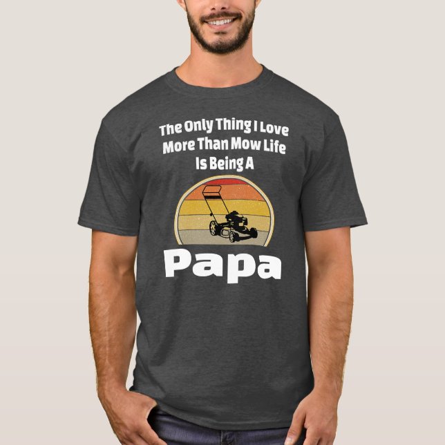 Mow Life Papa Lawn Mower Mowing Grandpa Landscape T-Shirt (Front)