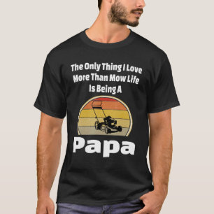 Mow Life Papa Lawn Mower Mowing Grandpa Landscape  T-Shirt