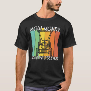 Mow Money Mow Problems Vintage Lawn Mower Garden T-Shirt