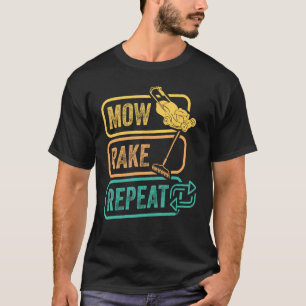 Mow Rake Repeat Gardening Lawn Mowing Lawn Mower G T-Shirt