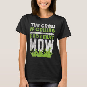 Mowing Garden Work The Grass Is Calling And I Must T-Shirt