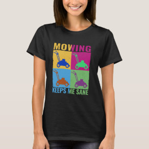 Mowing keeps me sane colourful lawn mowing Gardeni T-Shirt