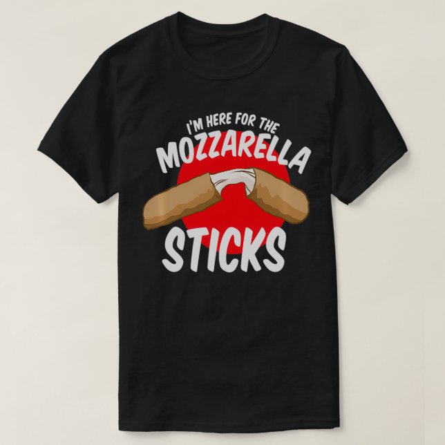 Mozzarella Sticks Snack I'm Here For The Cheese St T-Shirt (Design Front)