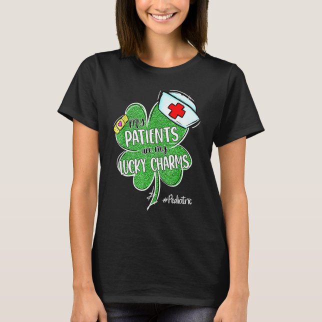Mpatients Are My Lucky Charms Paediatrics Nurse St T-Shirt (Front)