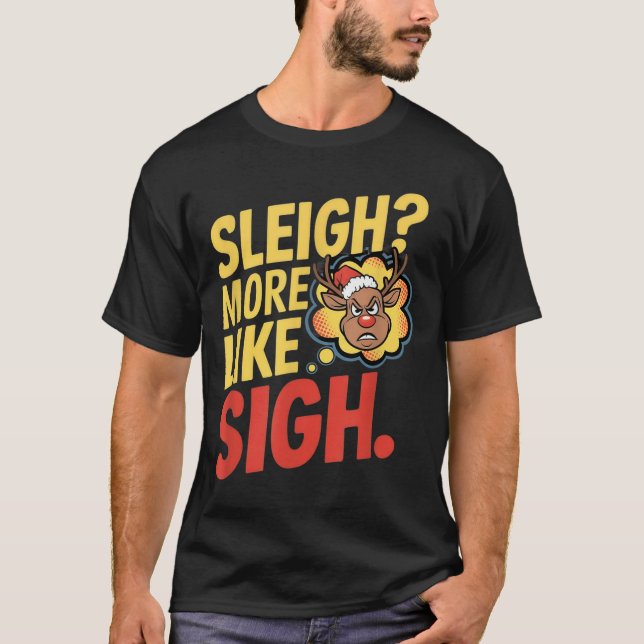 Mpy Reindeer Sleigh More Like Sigh Sarcastic Chris T-Shirt (Front)