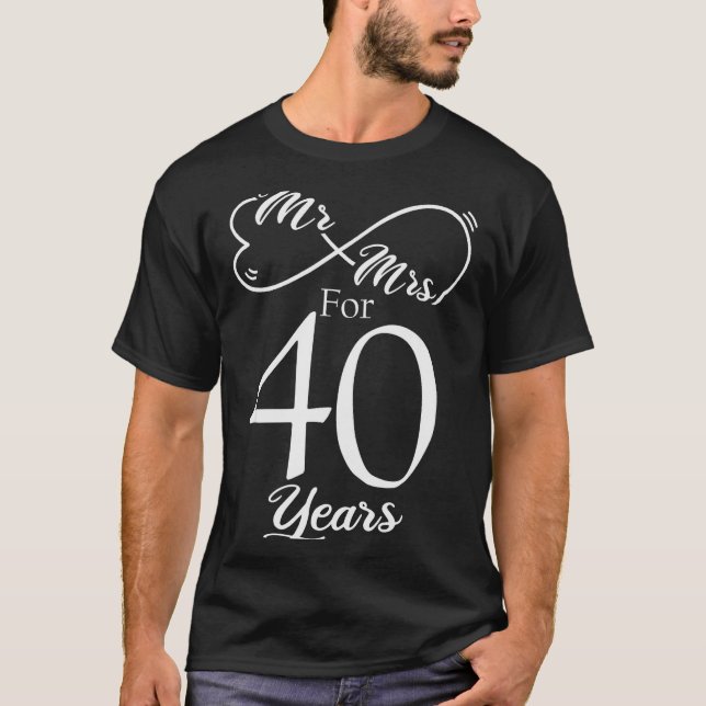 Mr. &amp; Mrs. For 40 Years 40th Wedding Anniversa T-Shirt (Front)
