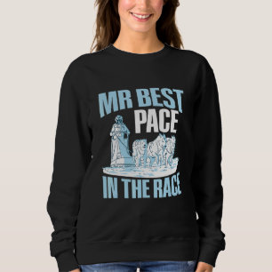 Mr Best Pace in the race Quote for an Alaska Sled  Sweatshirt