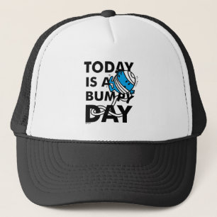 Mr. Bump   Today is a Bumpy Day Trucker Hat