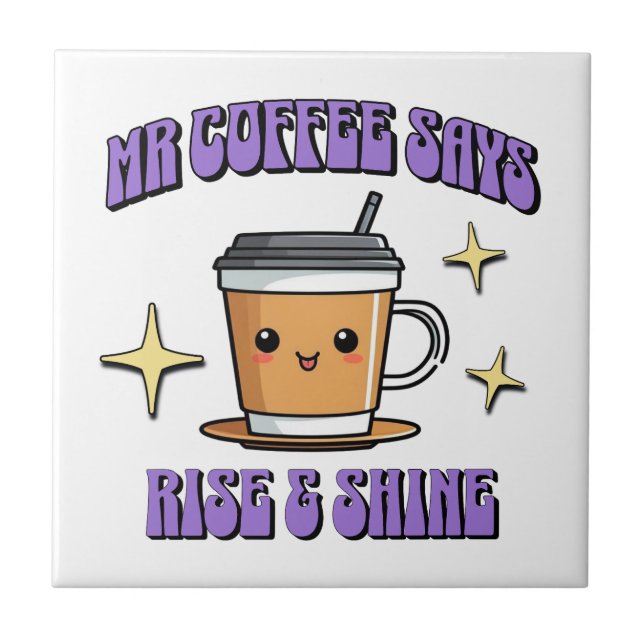Mr Coffee Says Rise & Shine Ceramic Tile (Front)