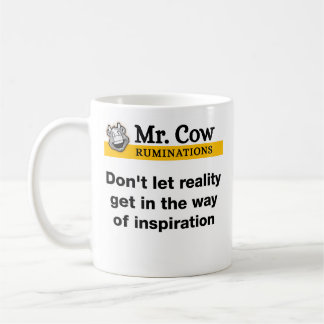 Mr. Cow mug. Don't let reality get in the way Coffee Mug