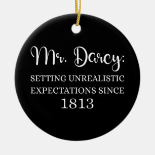 Mr. Darcy: Unrealistic Expectations Since 1813 I Ceramic Ornament