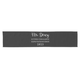 Mr. Darcy: Unrealistic Expectations Since 1813 I Short Table Runner