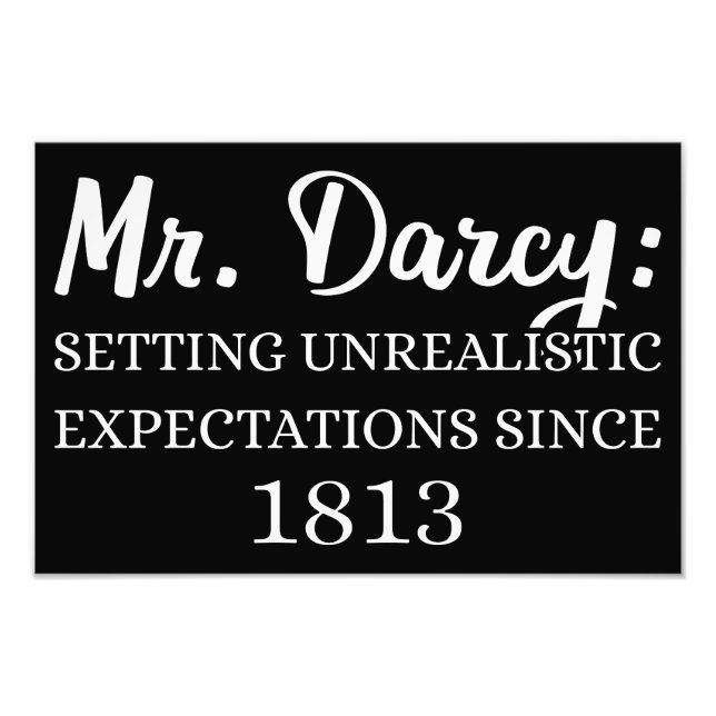 Mr. Darcy: Unrealistic Expectations Since 1813 II Photo Print (Front)