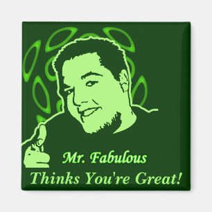 Mr. Fabulous Thinks You're Great! Magnet