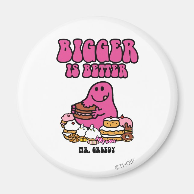 Mr. Greedy | Bigger Is Better Magnet (Front)