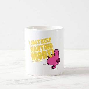 Mr. Greedy Wants More Coffee Mug