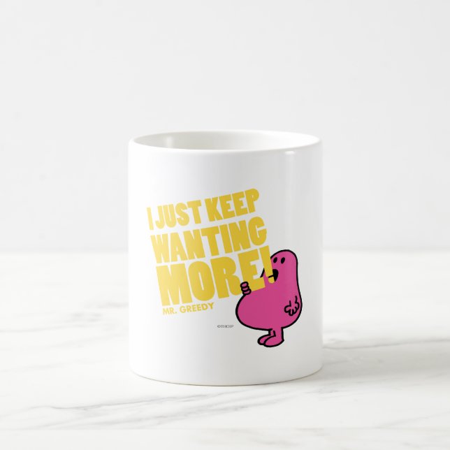Mr. Greedy Wants More Coffee Mug (Center)