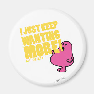 Mr. Greedy Wants More Magnet