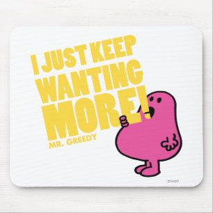 Mr. Greedy Wants More Mouse Pad