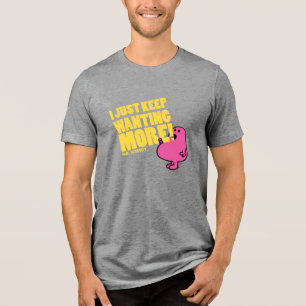 Mr. Greedy Wants More Tri-Blend Shirt