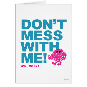 Mr. Messy Don’t Mess With Me