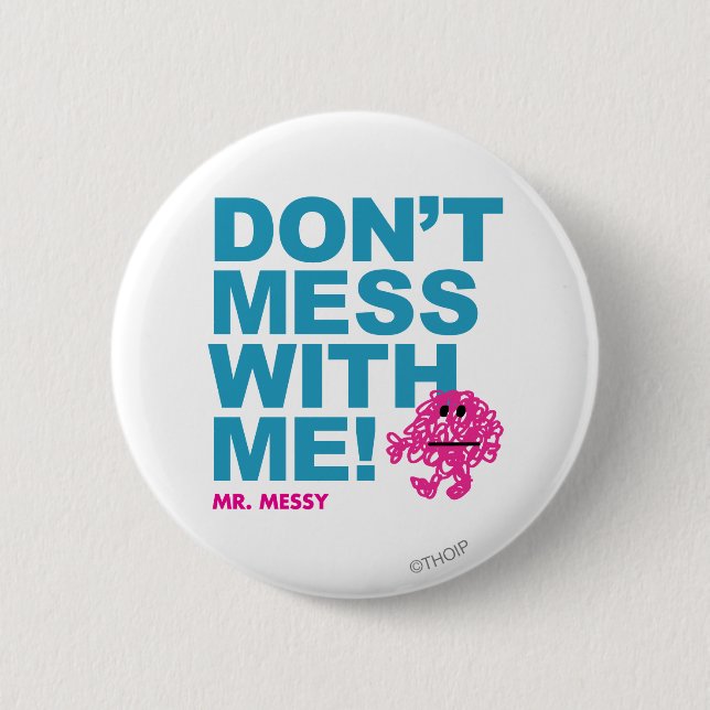 Mr. Messy | Don’t Mess With Me 6 Cm Round Badge (Front)