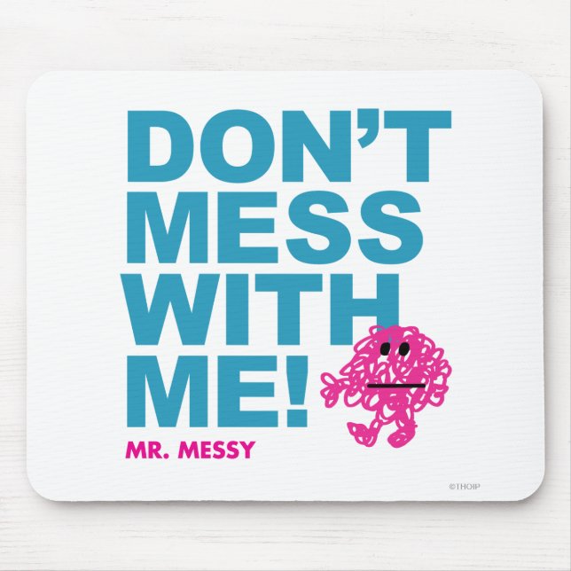 Mr. Messy | Don’t Mess With Me Mouse Pad (Front)