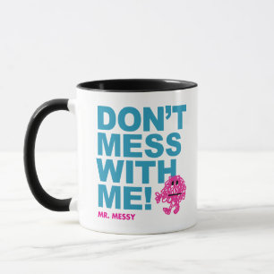 Mr. Messy   Don’t Mess With Me Mug