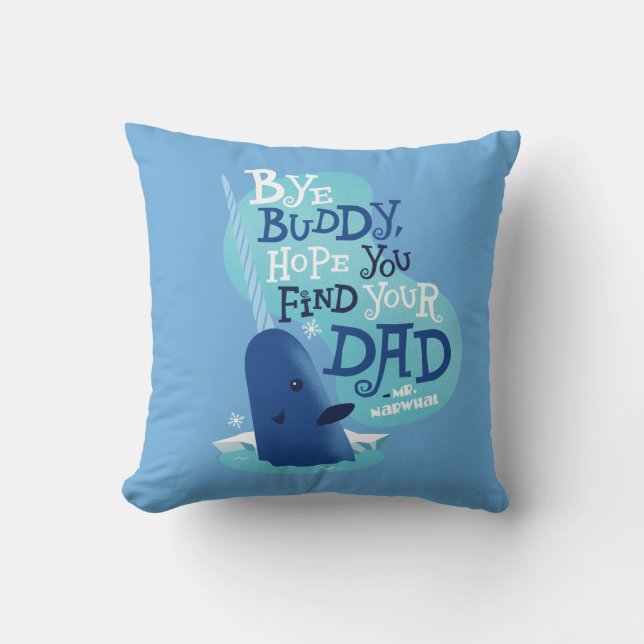 Mr. Narwhal | Bye Buddy, I Hope You Find Your Dad Cushion (Front)