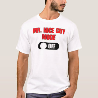 Mr Nice Guy Mode (Off) Funny T-Shirt