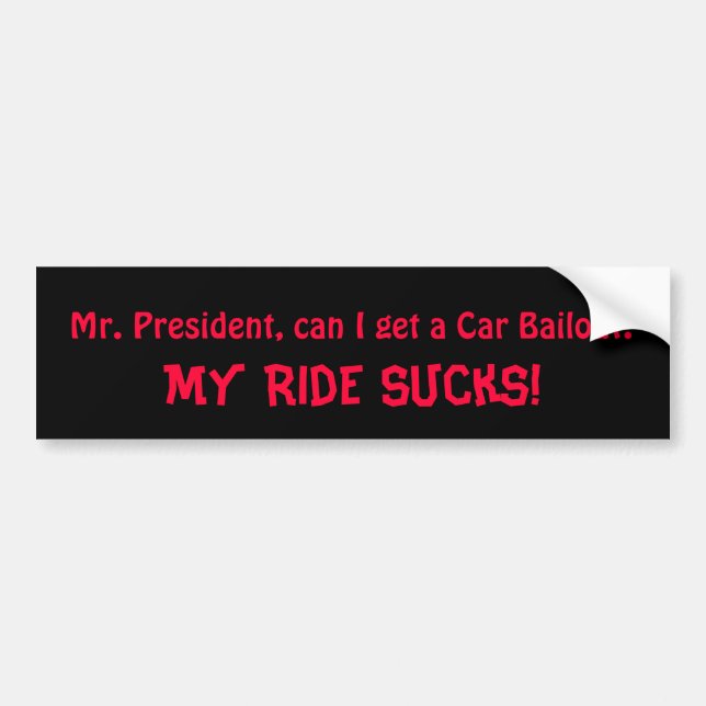 Mr. President, can I get a Car Bailout? Bumper Sticker (Front)