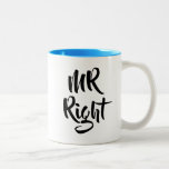 Mr Right Fun Two-Tone Coffee Mug<br><div class="desc">The perfect,  fun,  and unique gift for the Mr Right in your life. Designed by Thisisnotme©</div>