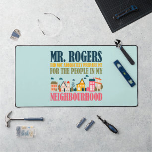 Mr Rogers Didn't Prepare Me In My Neighbourhood Desk Mat