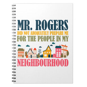 Mr Rogers Didn't Prepare Me In My Neighbourhood Notebook