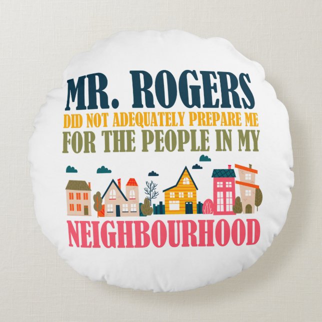 Mr Rogers Didn't Prepare Me In My Neighbourhood Round Cushion (Front)