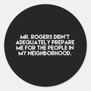 Mr. Rogers Didnt Prepare Me People In My Neighborh Classic Round Sticker