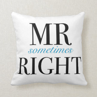 Mr Sometimes Right Throw Pillow 16" x 16"