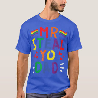 Mr Steal Yo Dad Rainbow Flag Pride Month Gay LGBTQ T-Shirt